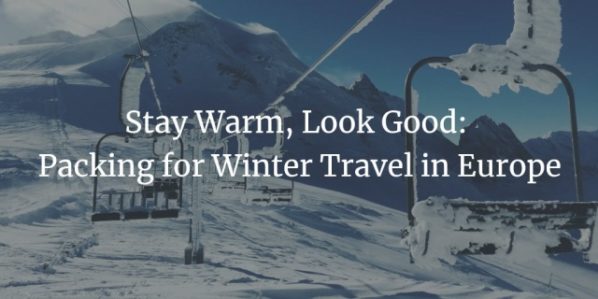 Stay Warm Look Good Packing For Winter Travel In Europe